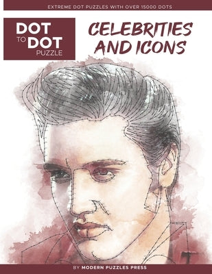 Celebrities and Icons - Dot to Dot Puzzle (Extreme Dot Puzzles with over 15000 dots) by Modern Puzzles Press: Extreme Dot to Dot Books for Adults - Ch by Adams, Catherine