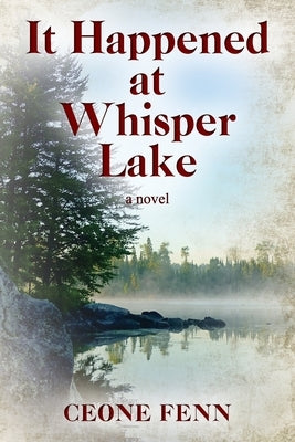 It Happened at Whisper Lake by Fenn, Ceone