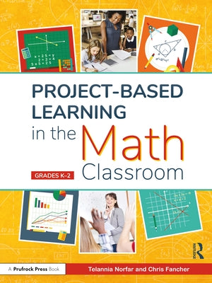 Project-Based Learning in the Math Classroom: Grades K-2 by Norfar, Telannia