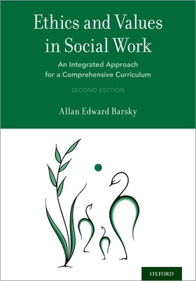 Ethics and Values in Social Work: An Integrated Approach for a Comprehensive Curriculum by Barsky, Allan Edward