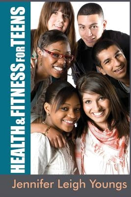 Health & Fitness for Teens by Youngs, Jennifer Leigh