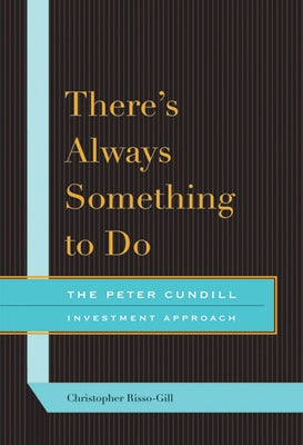There's Always Something to Do: The Peter Cundill Investment Approach by Risso-Gill, Christopher