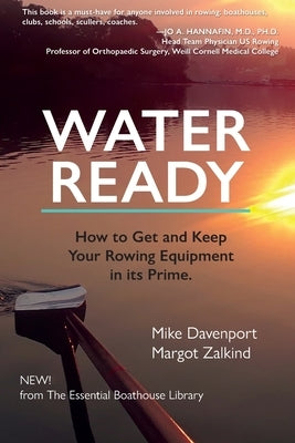 Water Ready, How to Get and Keep Your Rowing Equipment in its Prime by Davenport, Mike