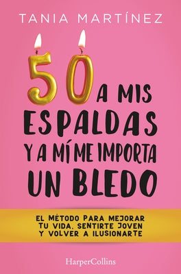 50 a mis espaldas y a mí me importa un bledo by Mart&#237;nez, Tania