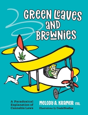 Green Leaves and Brownies: A Paradoxical Explanation of Cannabis Laws by Kramer, Melody a.