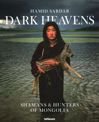 Dark Heavens: Shamans & Hunters of Mongolia by Sardar, Hamid