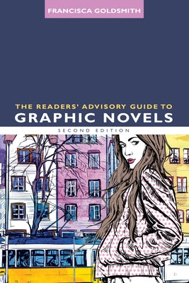 The Readers' Advisory Guide to Graphic Novels by Goldsmith, Francisca