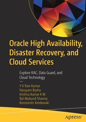 Oracle High Availability, Disaster Recovery, and Cloud Services: Explore Rac, Data Guard, and Cloud Technology by Ravi Kumar, Yv