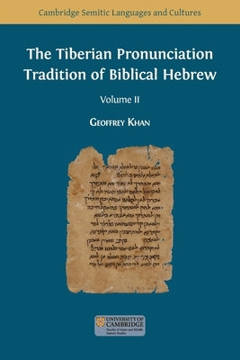 The Tiberian Pronunciation Tradition of Biblical Hebrew, Volume 2 by Khan, Geoffrey