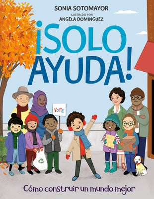 ¡Solo Ayuda!: Como Construir Un Mundo Mejor by Sotomayor, Sonia