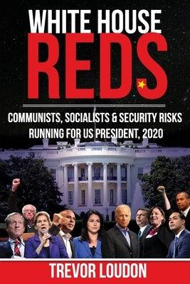 White House Reds: Communists, Socialists & Security Risks Running for US President, 2020 by Rainier, Will