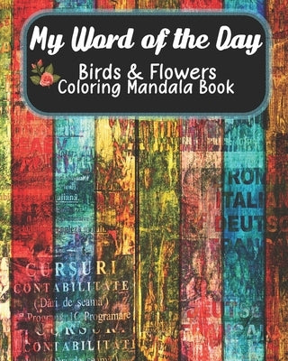 My Word of the Day, Birds & Flowers Coloring Mandala Book: Set Your Intention For the Day Adult Coloring Pages, Floral Mandala Pages, One Word Affirma by Bliss, Ronke