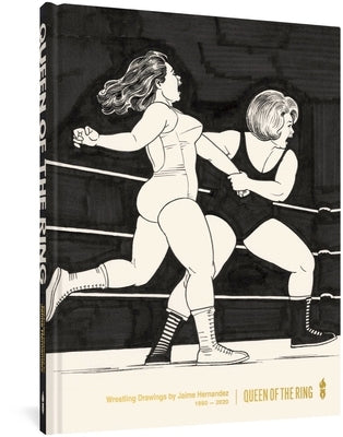 Queen of the Ring: Wrestling Drawings by Jaime Hernandez 1980-2020 by Hernandez, Jaime