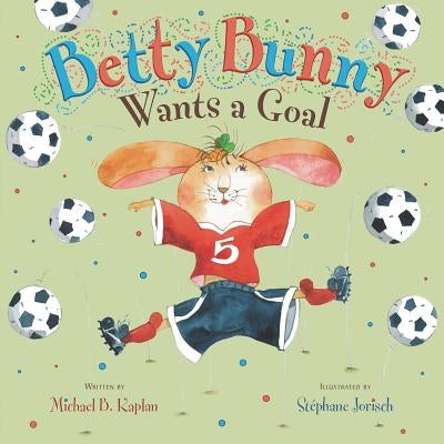 Betty Bunny Wants a Goal by Kaplan, Michael
