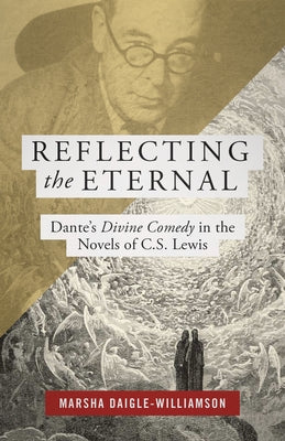 Reflecting the Eternal: Dante's Divine Comedy in the Novels of C.S. Lewis by Daigle-Williamson, Marsha