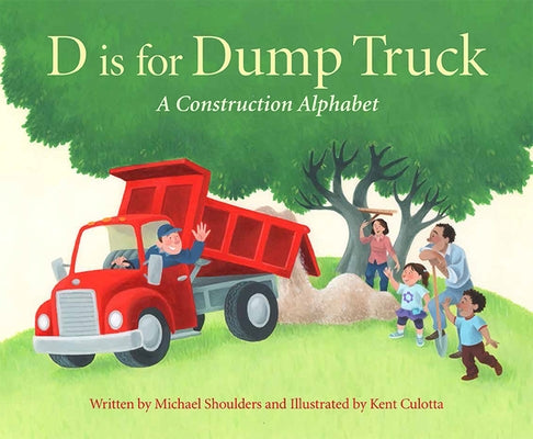 D Is for Dump Truck: A Construction Alphabet by Shoulders, Michael