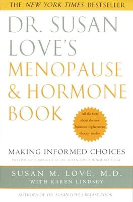 Dr. Susan Love's Menopause and Hormone Book: Making Informed Choices All the Facts about the New Hormone Replacement Therapy Studies by Love, Susan M.