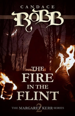 The Fire in the Flint: The Margaret Kerr Series - Book Two by Robb, Candace