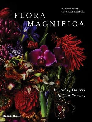 Flora Magnifica: The Art of Flowers in Four Seasons by Azuma, Makoto