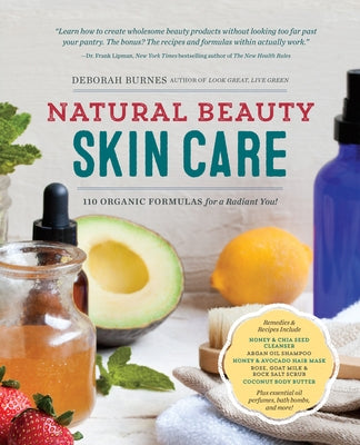 Natural Beauty Skin Care: 110 Organic Formulas for a Radiant You! by Burnes, Deborah