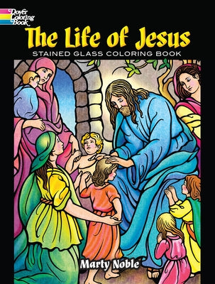 The Life of Jesus Stained Glass Coloring Book by Noble, Marty