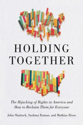 Holding Together: The Hijacking of Rights in America and How to Reclaim Them for Everyone by Shattuck, John