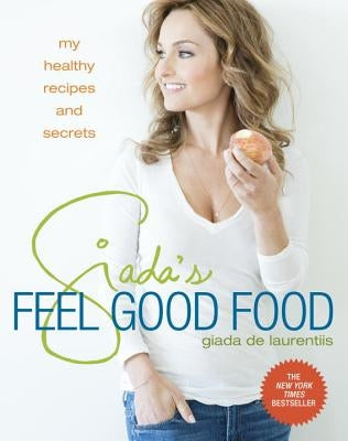 Giada's Feel Good Food: My Healthy Recipes and Secrets: A Cookbook by de Laurentiis, Giada