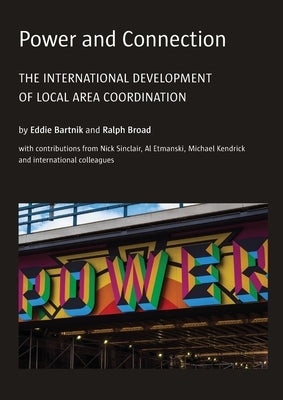 Power and Connection: The International Development of Local Area Coordination by Bartnik, Eddie