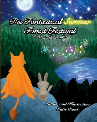 The Fantastical Summer Forest Festival: A Whimsical Bedtime Story by Reed, Katie