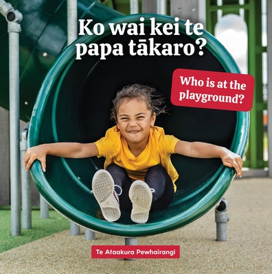 Ko Wai Kei Te Papa Takaro? Who Is at the Playground? by Pewhairangi, Te Ataakura