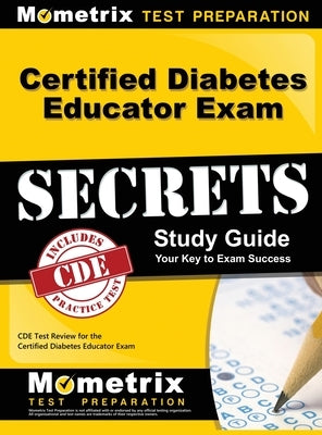 Certified Diabetes Educator Exam Secrets, Study Guide: CDE Test Review for the Certified Diabetes Educator Exam by Mometrix Diabetes Educator Certificati