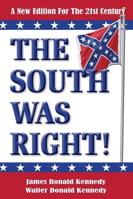 The South Was Right!: A New Edition for the 21st Century by Kennedy, Walter Donald