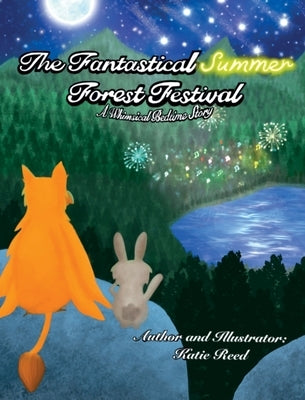 The Fantastical Summer Forest Festival: A Whimsical Bedtime Story by Reed, Katie