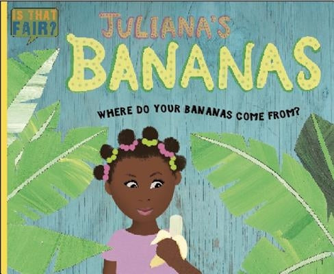 Juliana's Bananas: Where Do Your Bananas Come From? by Walton, Ruth