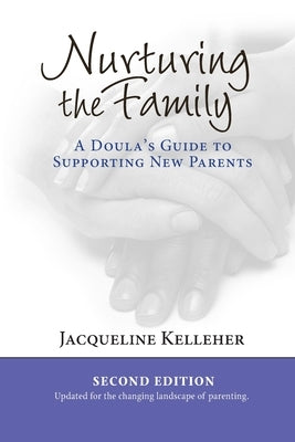 Nurturing the Family: A Doula's Guide to Supporting New Parents by Kelleher, Jacqueline