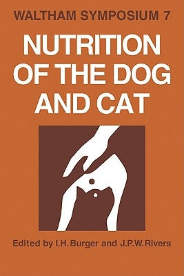 Nutrition of the Dog and Cat: Waltham Symposium Number 7 by Burger, I. H.