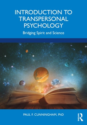 Introduction to Transpersonal Psychology: Bridging Spirit and Science by Cunningham, Paul F.