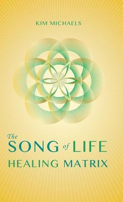 The Song of Life Healing Matrix by Michaels, Kim