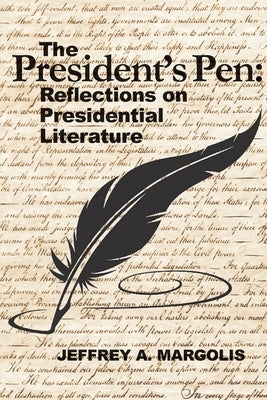 The President's Pen: Reflections on Presidential Literature by Margolis, Jeffrey A.