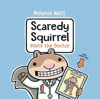 Scaredy Squirrel Visits the Doctor by Watt, Melanie