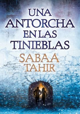 Una Antorcha En Las Tinieblas / A Torch Against the Night by Tahir, Sabaa