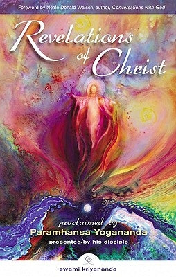 Revelations of Christ: Proclaimed by Paramhansa Yogananda by Kriyananda, Swami