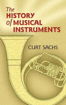 The History of Musical Instruments by Sachs, Curt