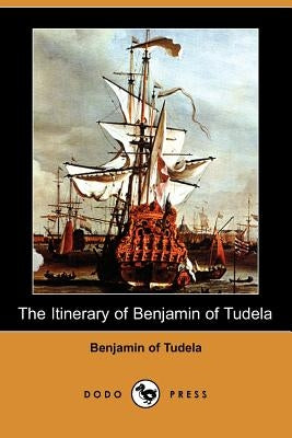 The Itinerary of Benjamin of Tudela (Dodo Press) by Benjamin of Tudela