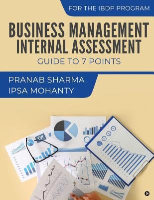 Business Management Internal Assessment: Guide to 7 Points by Ipsa Mohanty