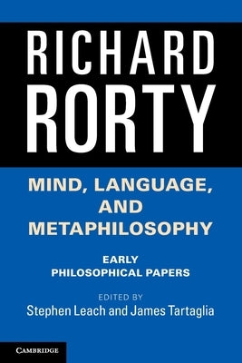 Mind, Language, and Metaphilosophy: Early Philosophical Papers by Rorty, Richard