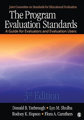 The Program Evaluation Standards: A Guide for Evaluators and Evaluation Users by Yarbrough, Donald B.