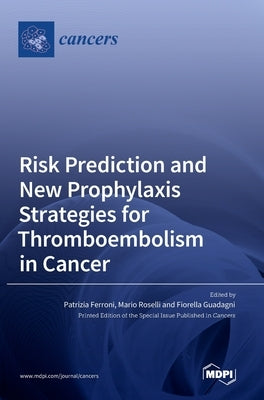 Risk Prediction and New Prophylaxis Strategies for Thromboembolism in Cancer by Adunlin, Georges