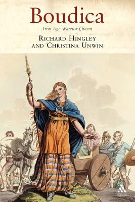 Boudica: Iron Age Warrior Queen by Hingley, Richard