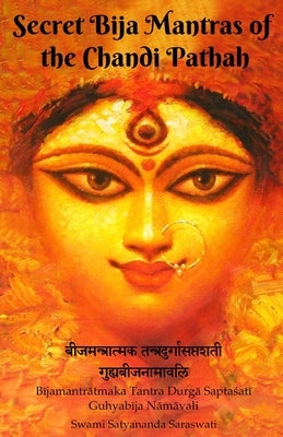 Secret Bija Mantras of the Chandi Pathah: Bijamantratmaka Tantra Durga Saptasati Guyabija Namavali by Saraswati, Swami Satyananda